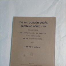 Libros antiguos: SANTOS ARÁN: LOS SRES. GORDÓN ORDÁS, CAYETANO LÓPEZ Y YO (1934)