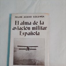 Libros antiguos: FELIPE ACEDO COLUNGA: EL ALMA DE LA AVIACIÓN MILITAR ESPAÑOLA (1928)