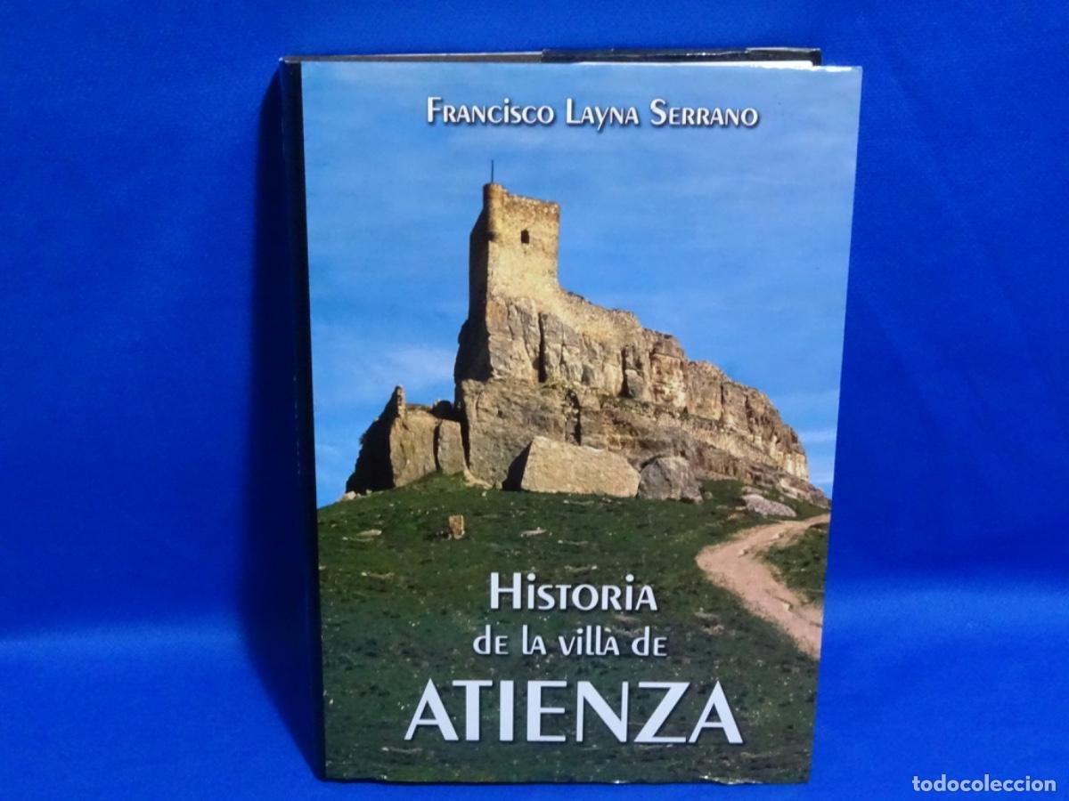 Libros antiguos: HISTORIA DE LA VILLA DE ATIENZA. FRANCISCO LAYNA SERRANO. 526 PAG.