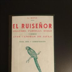 Libros antiguos: L. SOTO: EL RUISEÑOR, JILGUERO, PARDILLO, MIRLO Y DEMÁS AVES CANORAS DE JAULA (1934)