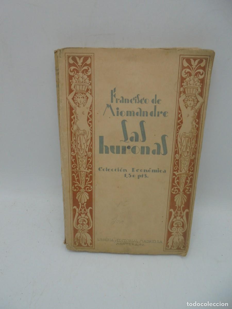 Libros antiguos: LAS HURONAS. FRANCISCO DE MIOMANDRE. 1922. PAGS : 259. - Foto 1