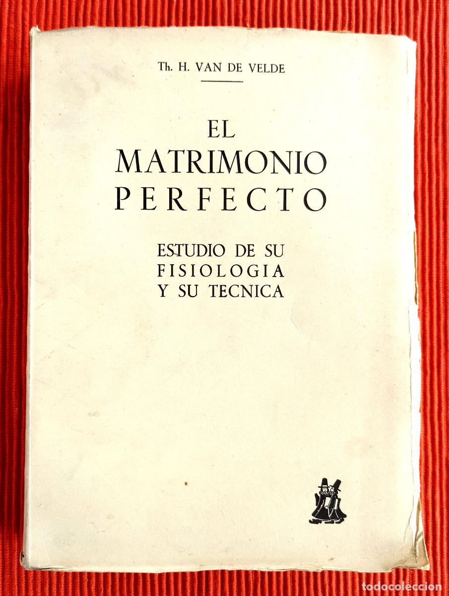 Libros antiguos: EL MATRIMONIO PERFECTO - H. VAN DE VELDE - Foto 1