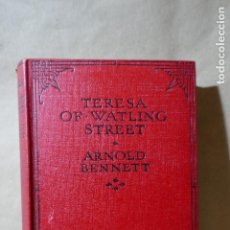 Libros antiguos: ARNOLD BENNETT - TERESA OF WATLING STREET (EN INGLÉS) 1931