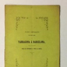 Libros antiguos: EXAMEN COMPARATIVO DEL FERRO-CARRIL DE TARRAGONAA BARCELONA TRAZADO POR EL INTERIOR Y POR LA COSTA.