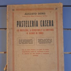 Libri antichi: PASTELERIA CASERA. AUGUSTO DENIS. EDITORIAL B. BAUZÁ. 1932