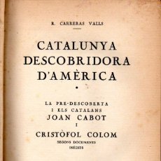Libros antiguos: CARRERAS VALLS : CATALUNYA DESCOBRIDORA D'AMÈRICA . JOAN CABOT I CRISTÒFOL COLOM (1929)