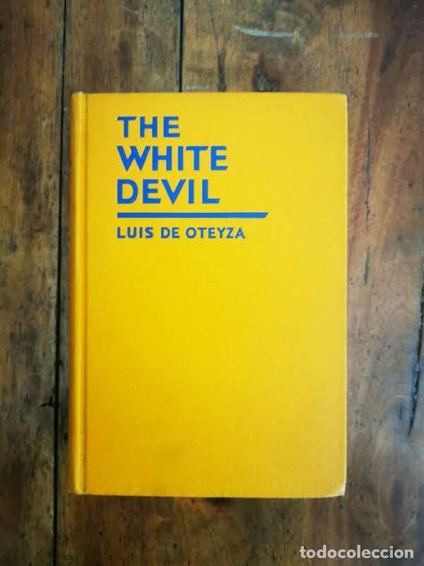 Libros antiguos: OTEYZA, Luis de. The White Devil: [Dedicatoria y aut&oacute;grafo del autor] - Foto 1