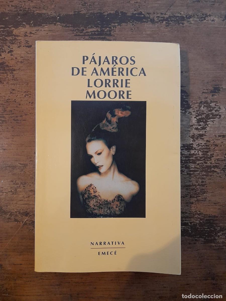 Libros antiguos: P&aacute;jaros de Am&eacute;rica, Lorrie Moore &iexcl;PRIMERA EDICI&Oacute;N! - Foto 1