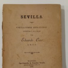 Libros antiguos: SEVILLA CARTAS SOBRE ESTA CIUDAD ESCRITAS A SUS HIJAS POR EDUARDO CARO. 1892