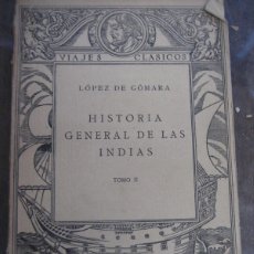 Libros antiguos: HISTORIA GENERAL DE LAS INDIAS . LOPEZ DE GOMARA - TOMO II VIAJES CLASICOS ED CALPE AÑO 1922