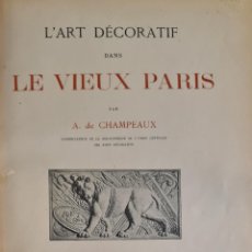 Libros antiguos: L'ART DECORATIF DANS LE VIEUX PARIS. A. DE CHAMPEAUX. CHARLES SCHMID. 1898.