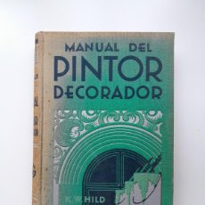 Libros antiguos: MANUAL DEL PINTOR DECORADOR - A. W. HILD (GUSTAVO GILI, 1932)