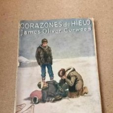 Libros antiguos: CORAZONES DE HIELO (JAMES OLIVER CURWOOD) COLECCION AVENTURA, EDIT JUVENTUD 1925