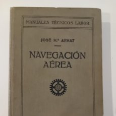 Libros antiguos: NAVEGACIÓN AEREA. JOSE MARÍA AYMAT. MANUALES TÉCNICOS LABOR. 1928