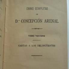Libros antiguos: OBRAS COMPLETAS DE CONCEPCIÓN ARENAL. TOMO TERCERO. CARTA A LOS DELINCUENTES. 1894
