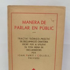 Libros antiguos: MANERA DE PARLAR EN PÚBLIC. TRACTAT TEÒRICO-PRÀTIC.JOAN PUNTÍ I COLELL. BARCELONA, 1935.