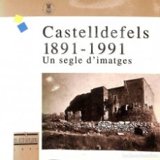 Libros antiguos: CASTELLDEFELS 1891 - 1991. UN SEGLE D'IMATGES (CATALÁN).
