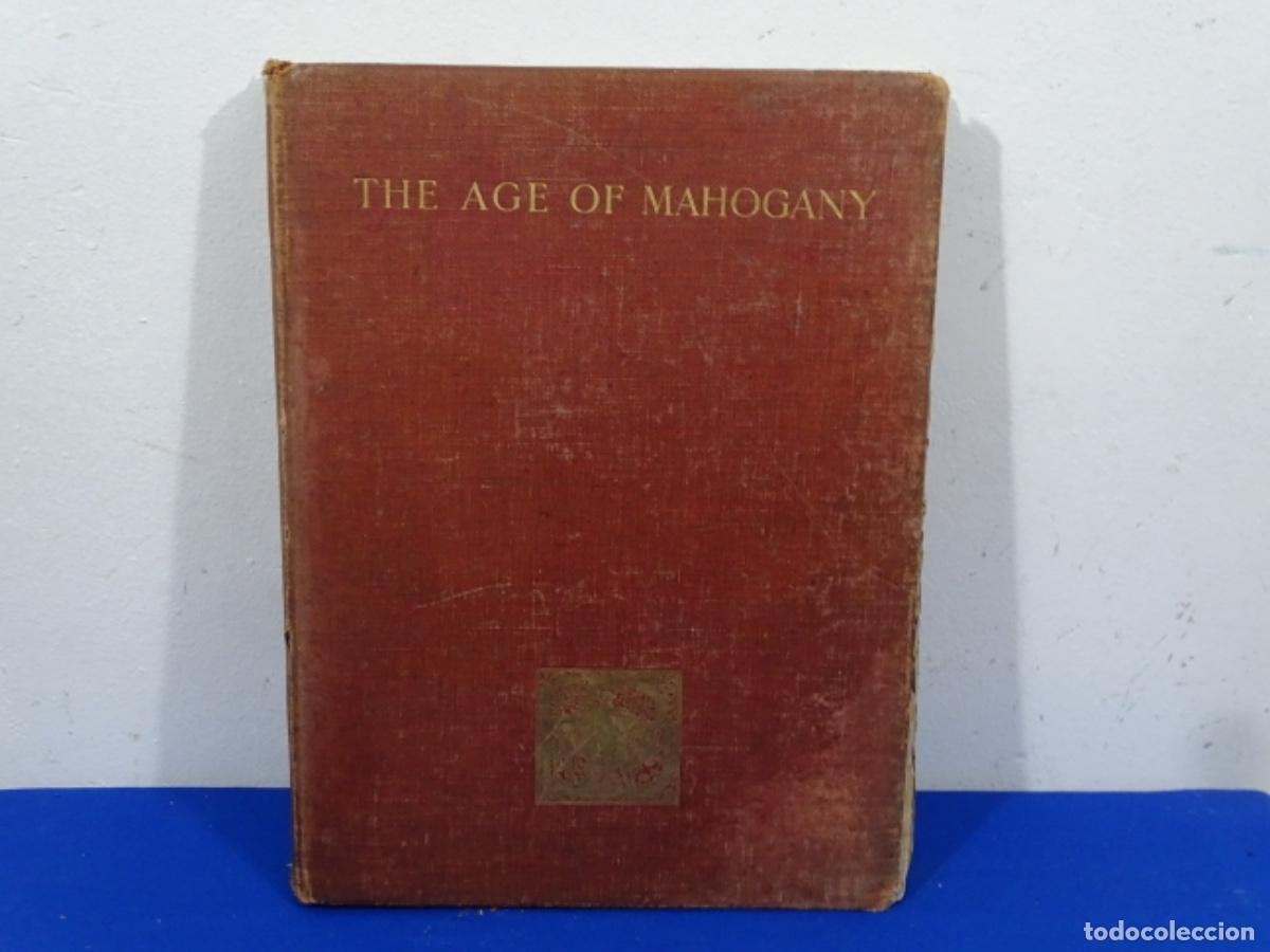 Libros antiguos: A HISTORY OF ENGLISH FURNITURE PERCY MACQUID. THE AGE OF MAHOGANY. LONDON 1906