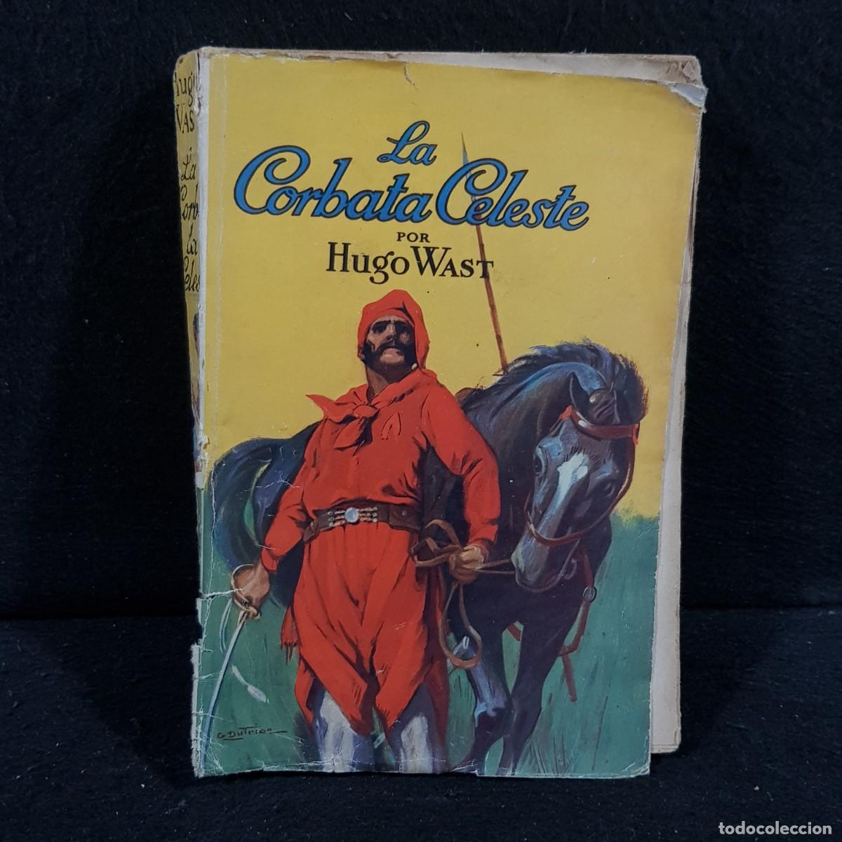 Libros antiguos: LA CORBATA CELESTE - HUGO WAST - 1930 - BUENOS AIRES / 2144 - Foto 1