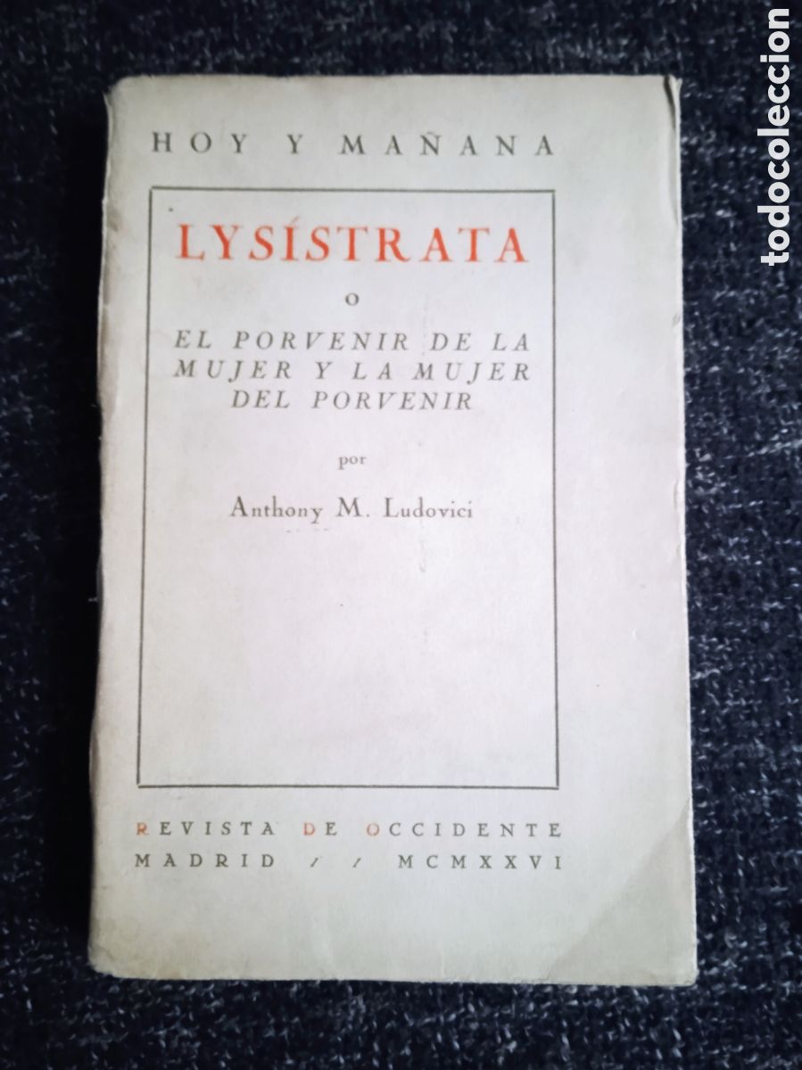 Livros antigos: LYSISTRATA O EL PORVENIR DE LA MUJER Y LA MUJER DEL PORVENIR. / ANTHONY M. LUDOVICI 1926