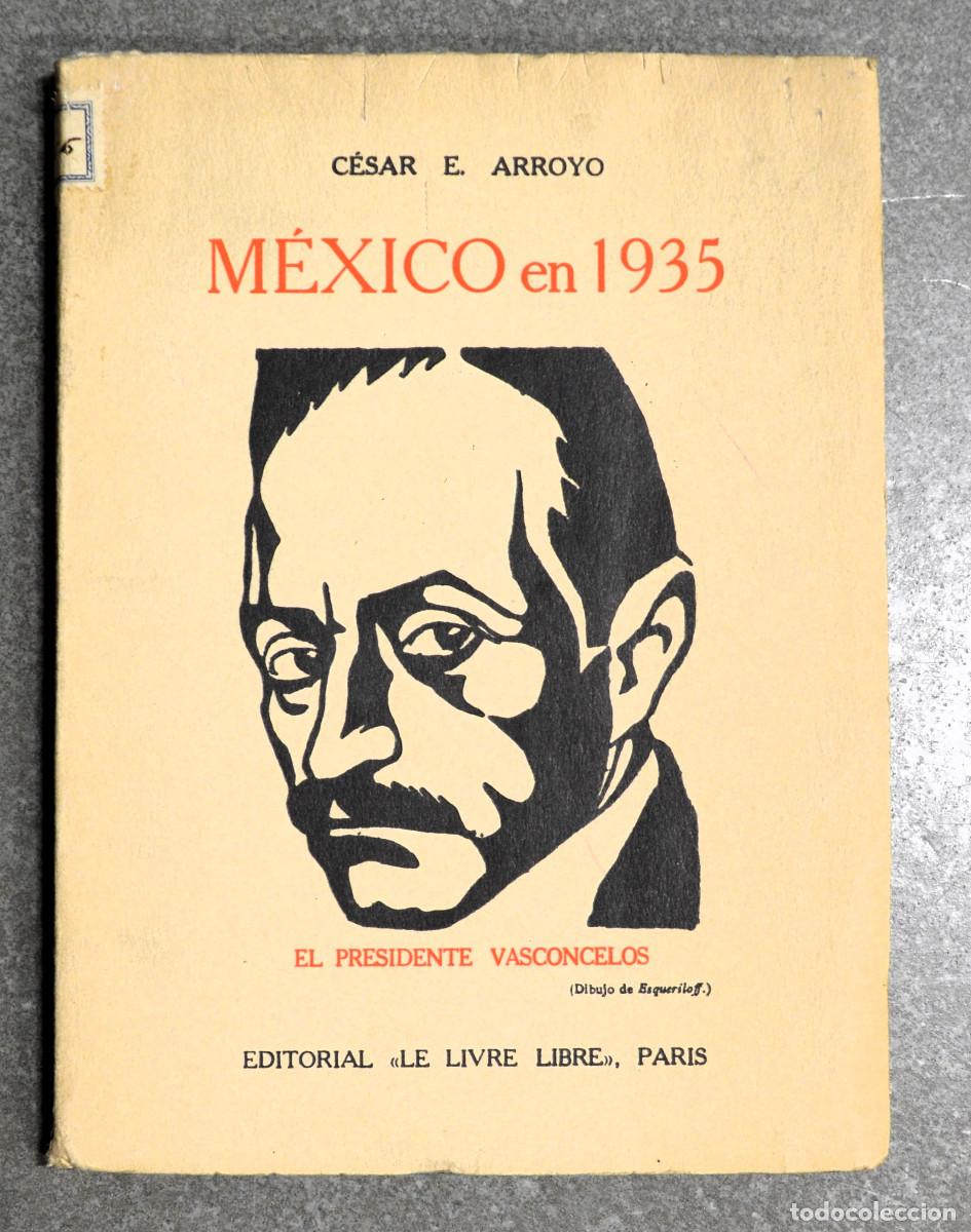 Libros antiguos: C&eacute;sar E. Arroyo. M&eacute;xico en 1935. El Presidente Vasconcelos. - Foto 1