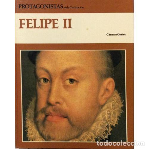 Livros antigos: Felipe II - Carmen Cortes - Debate - Protagonistas de la Civilizaci&oacute;n