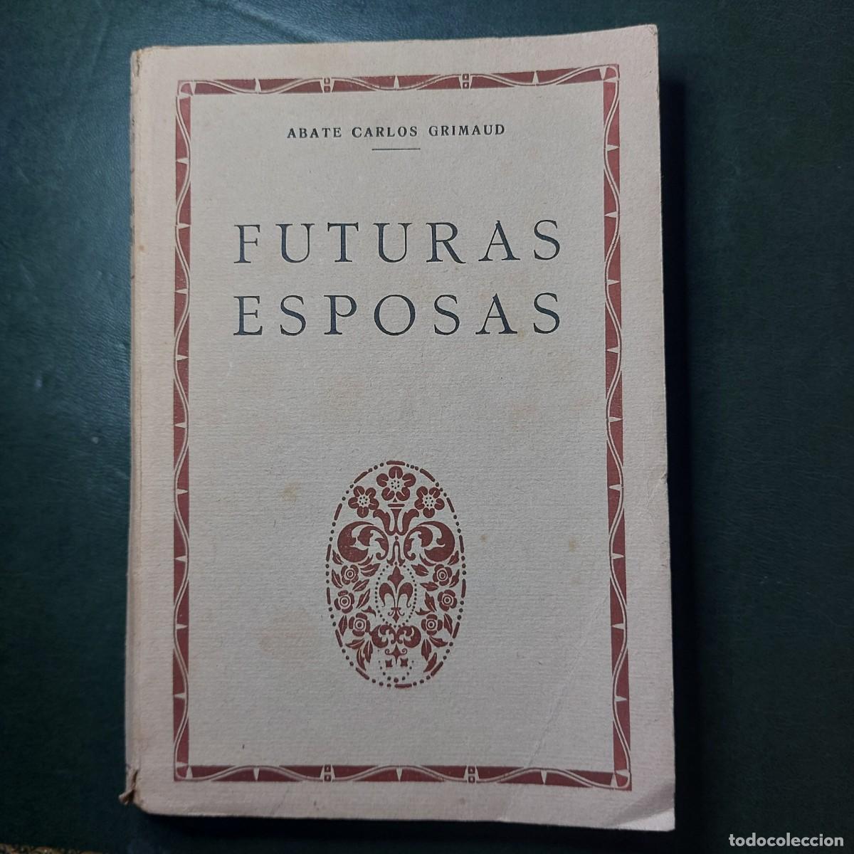 Libros antiguos: Futuras esposas - Abate Carlos Grimaud - 1933 - Foto 1