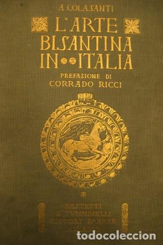 Libri antichi: A. Colasanti . L'Arte Bisantina in Italia.