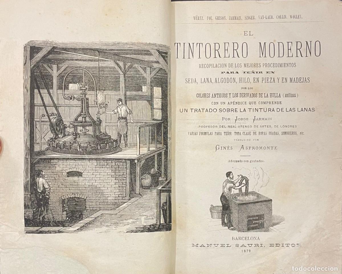 Libros antiguos: Jorge Jarmain . El Tintorero Moderno. Recopilaci&oacute;n de los Mejores Procedimientos para te&ntilde;ir seda, la