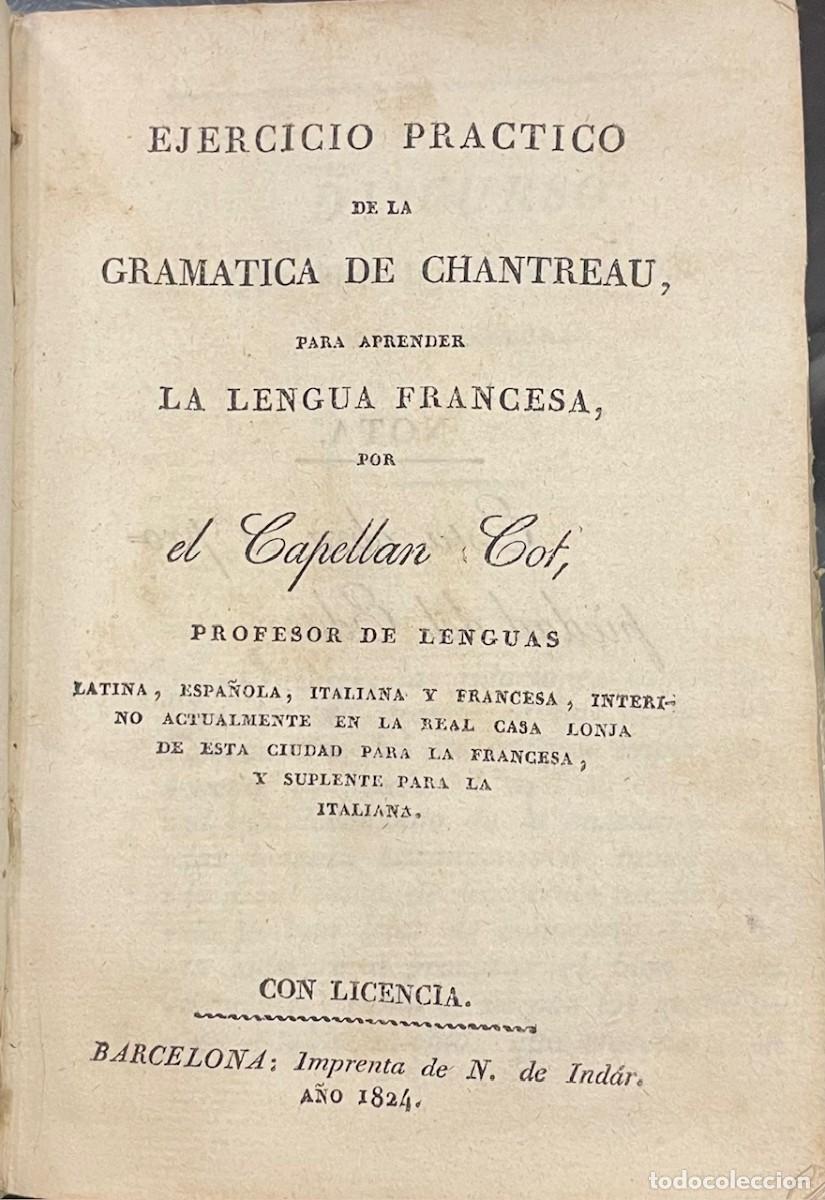 Libros antiguos: Capell&aacute;n Cot . Ejercicio Pr&aacute;ctico de la Gram&aacute;tica de Chantreau para aprender la Lengua Francesa - Foto 2