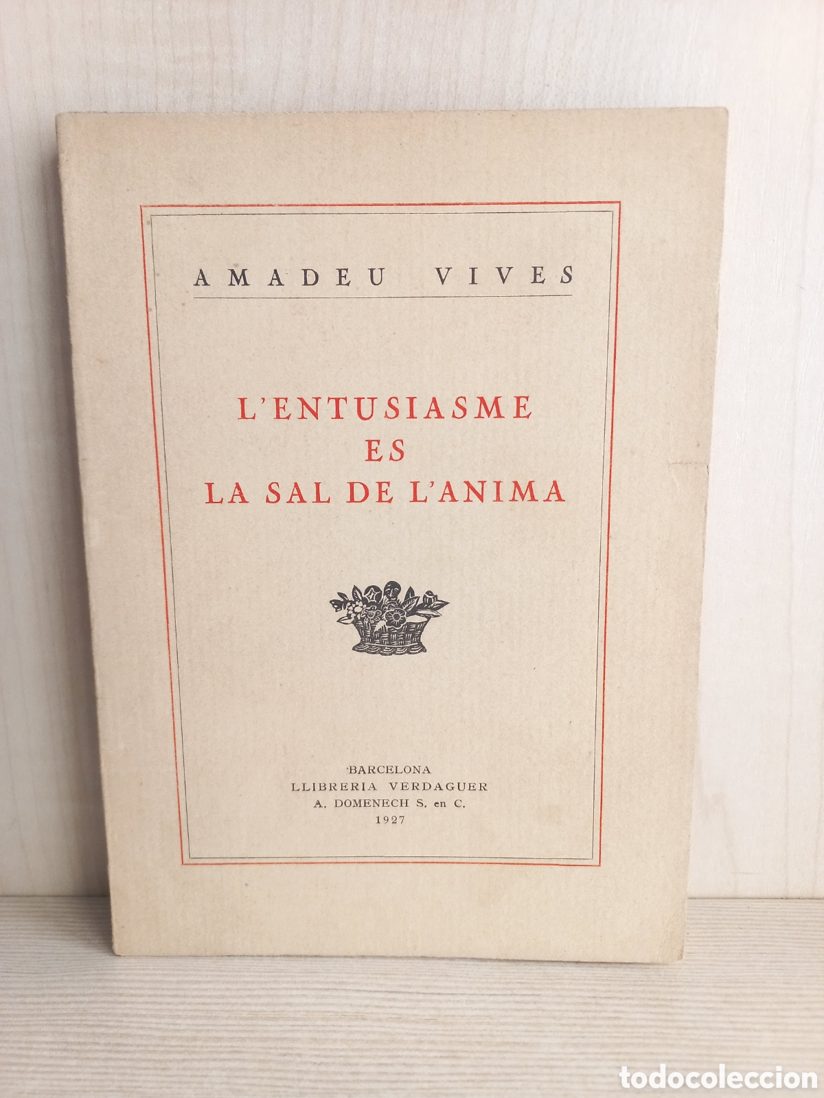 Livres anciens: L'entusiasme es la sal de l'anima. Amadeu Vives. Llibreria Verdaguer, 1927. Catalán.