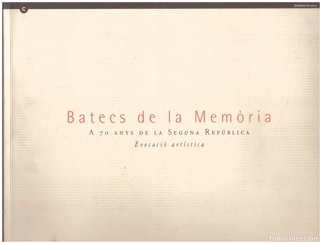 Livres anciens: Batecs de la mem&ograve;ria. A 70 anys de la Segona Rep&uacute;blica. Evocaci&oacute; art&iacute;stica - Varios