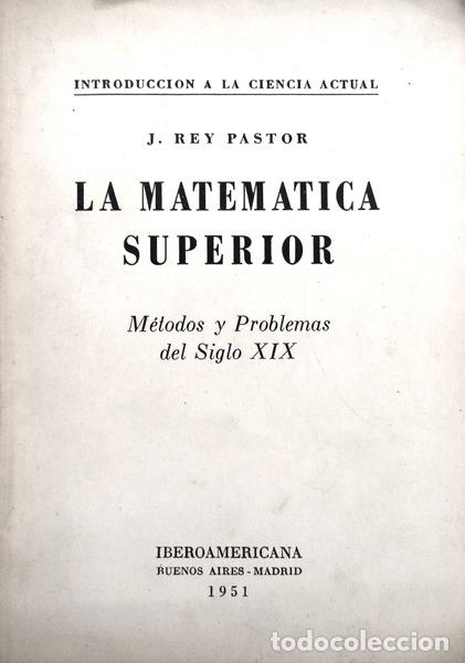 Libros antiguos: REY PASTOR. (J.) - LA MATEMATICA SUPERIOR. - Foto 1