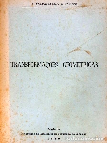 Libros antiguos: SEBASTI&Atilde;O E SILVA. (J.) - TRANSFORMA&Ccedil;&Otilde;ES GEOM&Eacute;TRICAS. - Foto 1