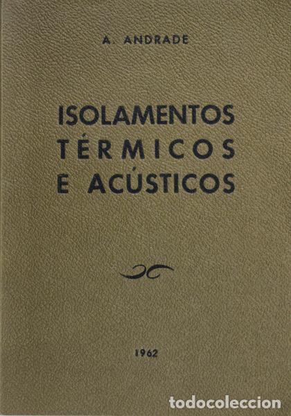 Libros antiguos: ANDRADE. (Alfredo) - ISOLAMENTOS T&Eacute;RMICOS E AC&Uacute;STICOS. - Foto 1
