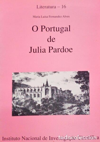 Old books: FERNANDEZ ALVES. (Maria Lu&iacute;sa) - O PORTUGAL DE JULIA PARDOE, UMA VIS&Atilde;O ROM&Acirc;NTICA E FEMININA.
