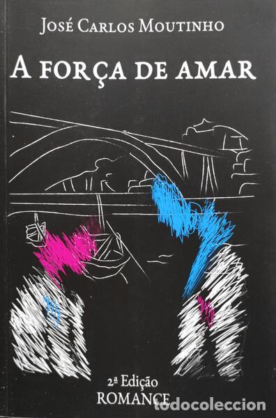 Old books: MOUTINHO. (Jos&eacute; Carlos) - A FOR&Ccedil;A DE AMAR.