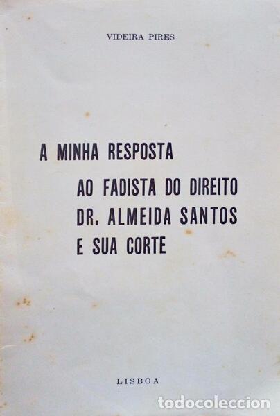 Old books: VIDEIRA PIRES. - A MINHA RESPOSTA AO FADISTA DO DIREITO DR. ALMEIDA SANTOS E SUA CORTE.