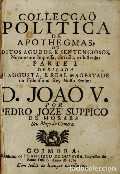 Old books: SUPICO DE MORAIS. (Pedro Jos&eacute;) - COLLEC&Ccedil;&Atilde;O POL&Iacute;TICA DE APOTHEGMAS, OU DITOS AGUDOS, E SENTENCIOSOS.