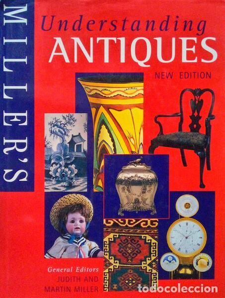 Old books: MILLER. (Judith) e Martin Miller. - MILLER'S UNDERSTANDING ANTIQUES. [EDI&Ccedil;&Atilde;O DE 1997]