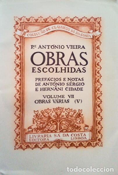 Old books: VIEIRA. (Padre Ant&oacute;nio) - OBRAS ESCOLHIDAS, VOLUME VII, OBRAS V&Aacute;RIAS (V), V&Aacute;RIA. [TIRAGEM ESPECIAL]