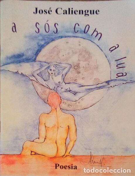 Libri antichi: CALIENGUE. (Jos&eacute;) - A S&Oacute;S COM A LUA.
