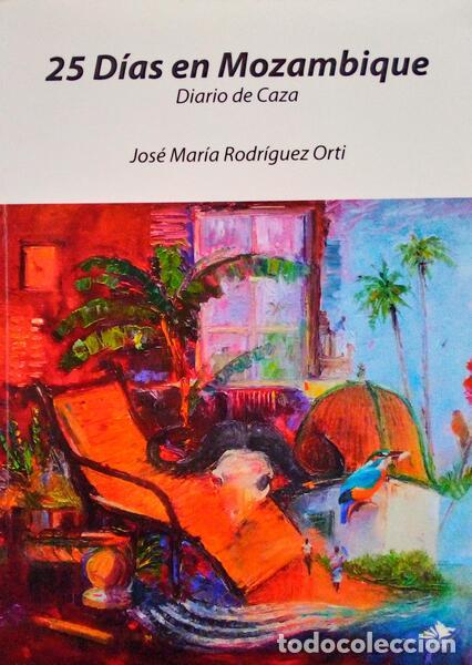 Libri antichi: RODR&Iacute;GUEZ ORTI. (Jos&eacute; Mar&iacute;a) - 25 D&Iacute;AS DE MOZAMBIQUE DIARIO DE CAZA.