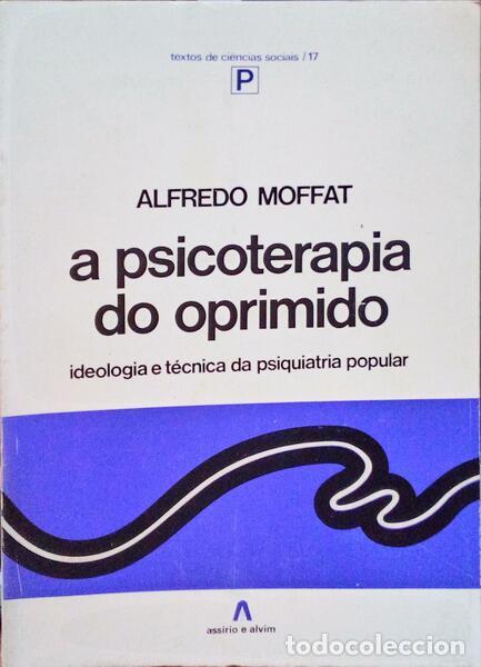 Antiquarische B&uuml;cher: MOFFAT. (Alfredo) - A PSICOTERAPIA DO OPRIMIDO: IDEOLOGIA E T&Eacute;CNICA DA PSIQUIATRIA POPULAR.