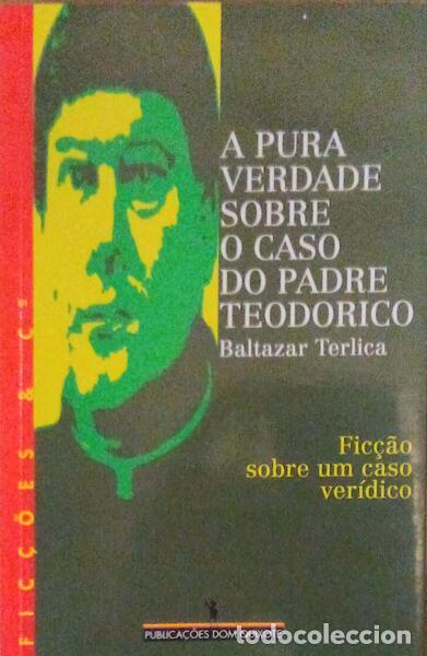 Libri antichi: TERLICA. (Baltazar) - A PURA VERDADE SOBRE O CASO DO PADRE TEODORICO.