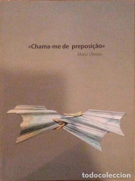 Old books: OLIVEIRA. (Maria) - CHAMA-ME DE PREPOSI&Ccedil;&Atilde;O.