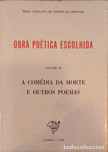 Old books: AMORIM DE CARVALHO. (Jos&eacute; Maria) - OBRA PO&Eacute;TICA ESCOLHIDA: A COM&Eacute;DIA DA MORTE E OUTROS POEMAS.