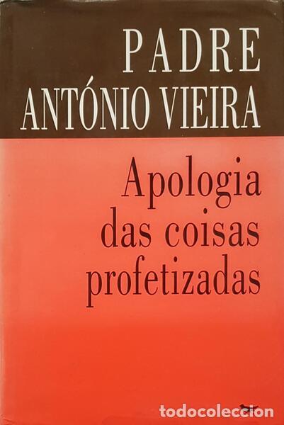 Old books: VIEIRA. (Padre Ant&oacute;nio) - APOLOGIA DAS COISAS PROFETIZADAS.