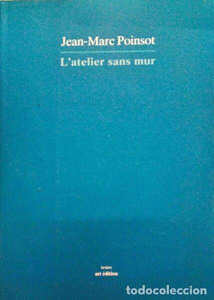 Old books: POINSOT. (Jean-Marc) - L'ATELIER SANS MUR. TEXTES 1978-1990.