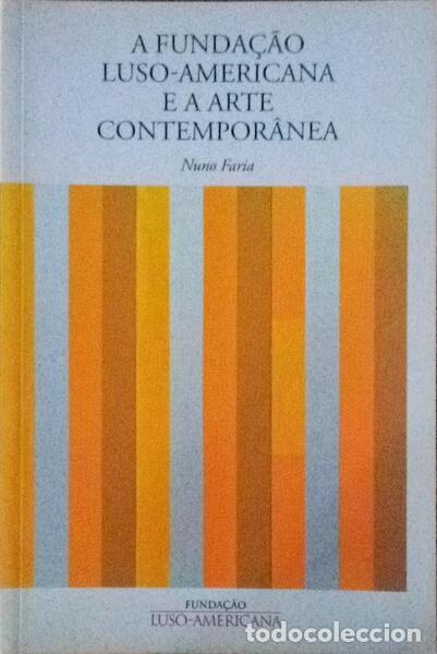 Libri antichi: FARIA. (Nuno) - A FUNDA&Ccedil;&Atilde;O LUSO-AMERICANA E A ARTE CONTEMPOR&Acirc;NEA.